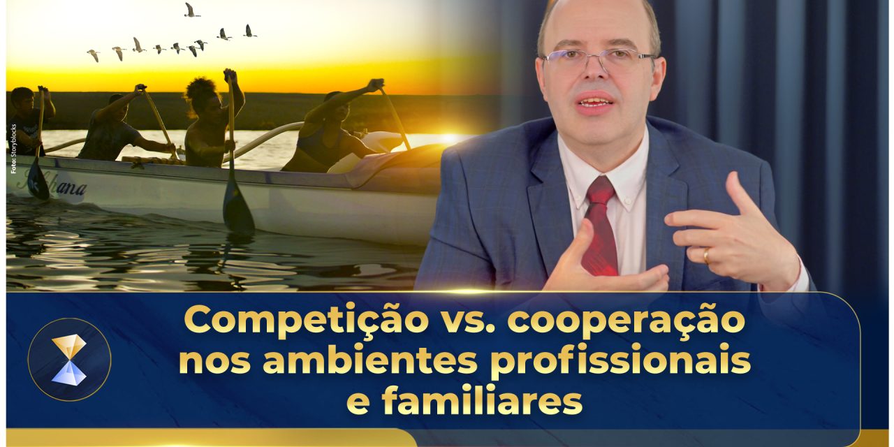 Competição vs. cooperação nos ambientes profissionais e familiares