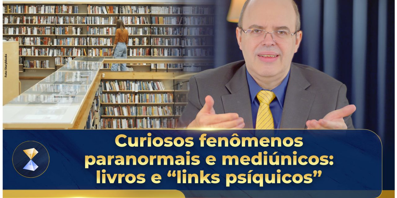 Curiosos fenômenos paranormais e mediúnicos: livros e “links psíquicos”