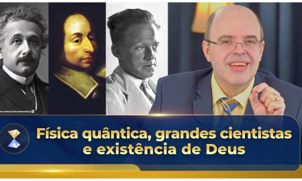 Física quântica, grandes cientistas e existência de Deus