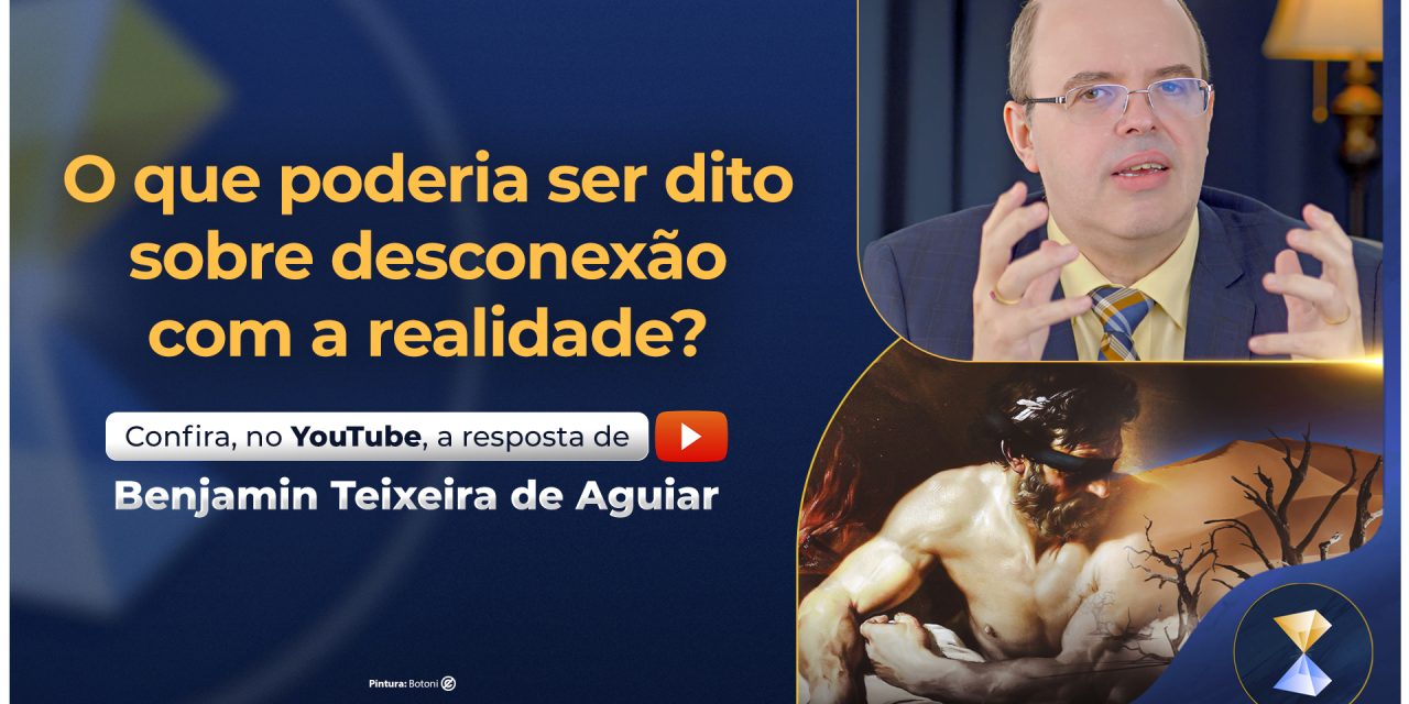 O que poderia ser dito sobre desconexão com a realidade?