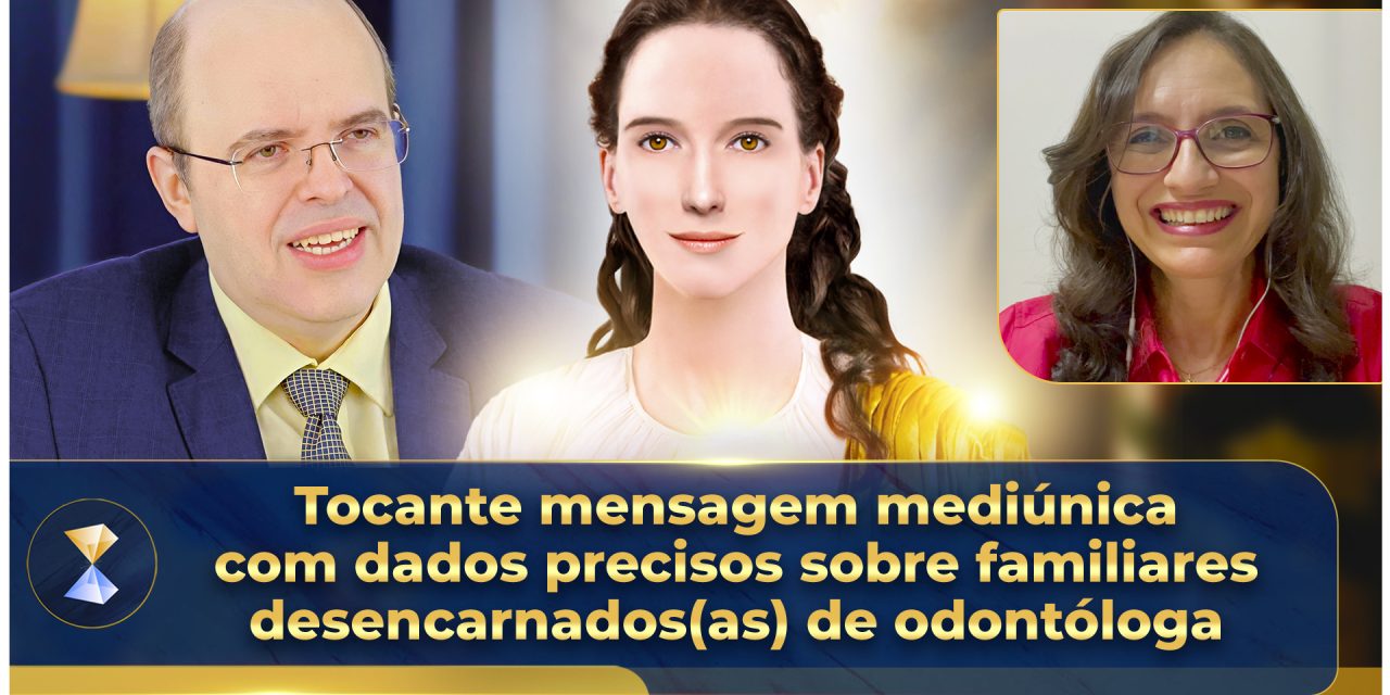 Tocante mensagem mediúnica com dados precisos sobre familiares desencarnados(as) de odontóloga