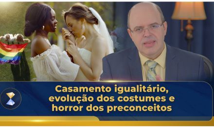 Casamento igualitário, evolução dos costumes e horror dos preconceitos