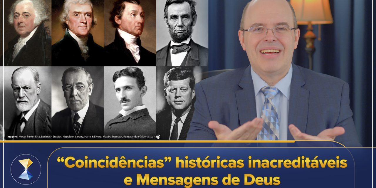 “Coincidências” históricas inacreditáveis e Mensagens de Deus