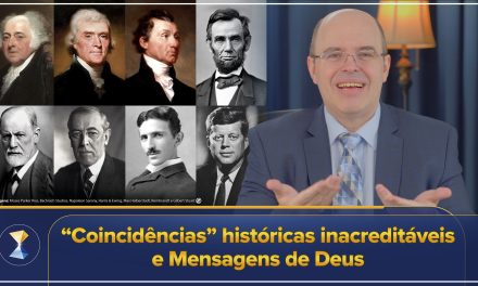 “Coincidências” históricas inacreditáveis e Mensagens de Deus