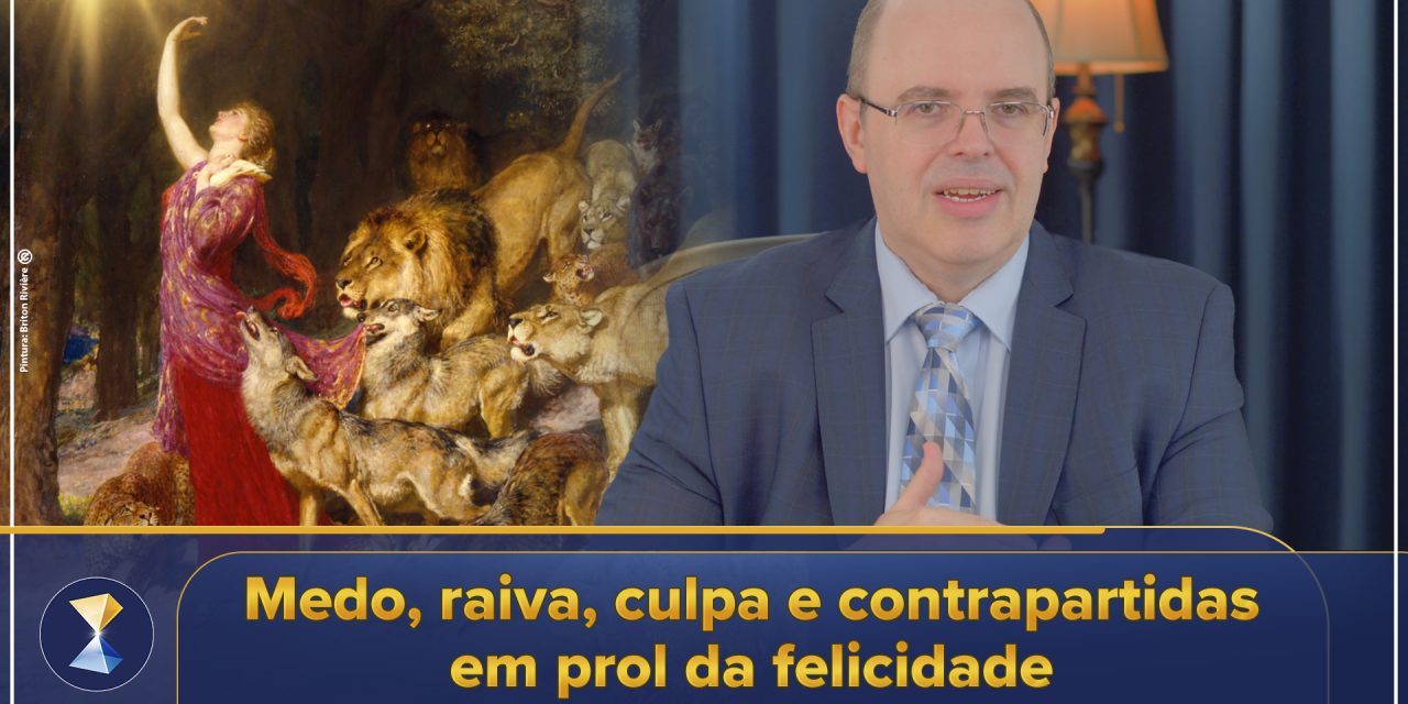 Medo, raiva, culpa e contrapartidas em prol da felicidade