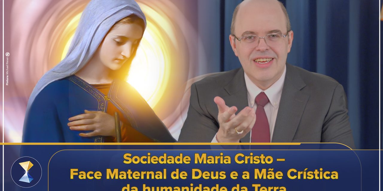 Sociedade Maria Cristo – Face Maternal de Deus e a Mãe Crística da humanidade da Terra