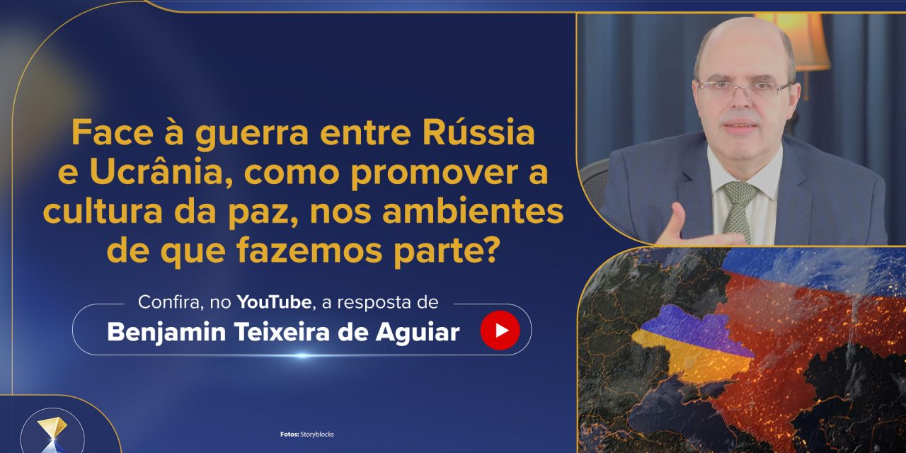 Face à guerra entre Rússia e Ucrânia, como promover a cultura da paz, nos ambientes de que fazemos parte?