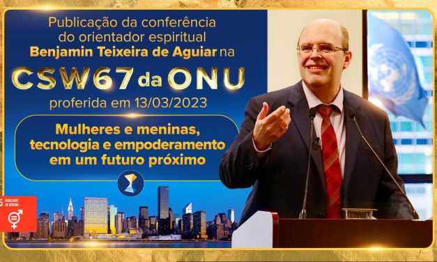 Mulheres e meninas, tecnologia e empoderamento em um futuro próximo – Conferência do orientador espiritual Benjamin Teixeira de Aguiar na CSW67 da ONU