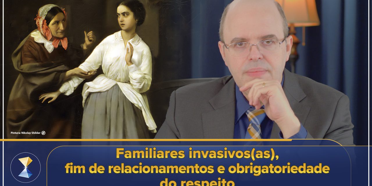 Familiares invasivos(as), fim de relacionamentos e obrigatoriedade do respeito