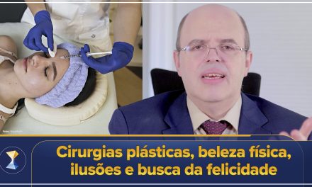 Cirurgias plásticas, beleza física, ilusões e busca da felicidade