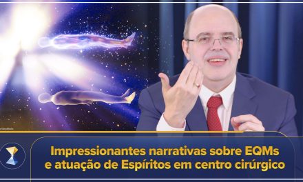 Impressionantes narrativas sobre EQMs e atuação de Espíritos em centro cirúrgico