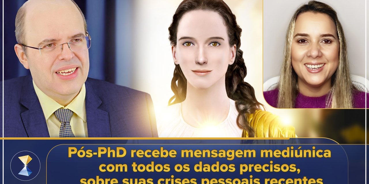 Pós-PhD recebe mensagem mediúnica com todos os dados precisos, sobre suas crises pessoais recentes