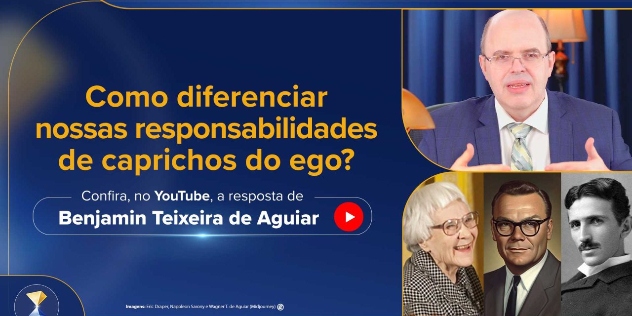 Como diferenciar nossas responsabilidades de caprichos do ego?