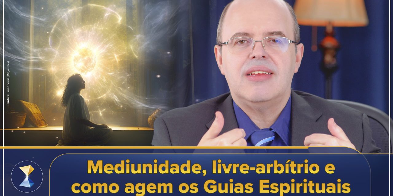 Mediunidade, livre-arbítrio e como agem os Guias Espirituais