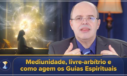 Mediunidade, livre-arbítrio e como agem os Guias Espirituais