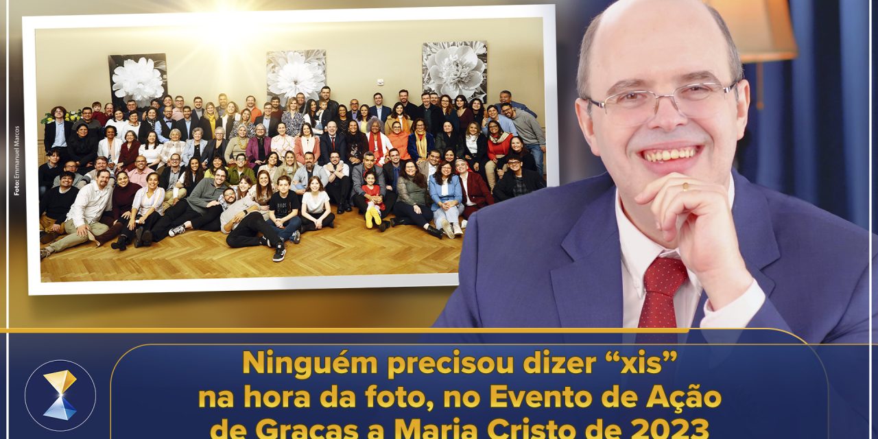 Ninguém precisou dizer “xis” na hora da foto, no Evento de Ação de Graças a Maria Cristo de 2023