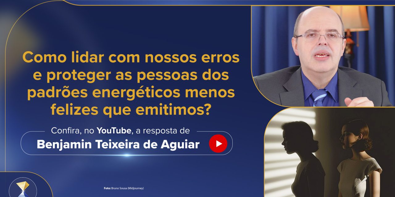 Como lidar com nossos erros e proteger as pessoas dos padrões energéticos menos felizes que emitimos?