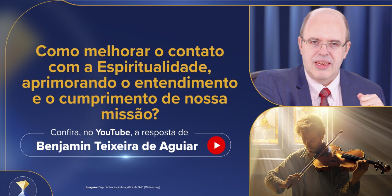 Como melhorar o contato com a Espiritualidade, aprimorando o entendimento e o cumprimento de nossa missão?