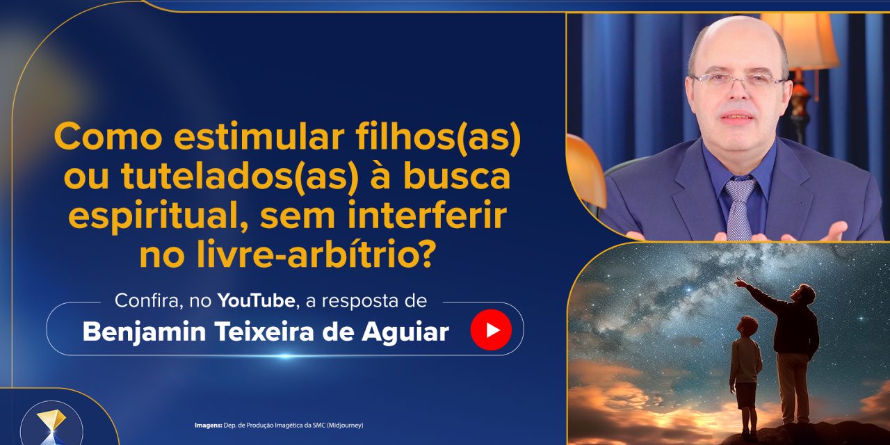 Como estimular filhos(as) ou tutelados(as) à busca espiritual, sem interferir no livre-arbítrio?