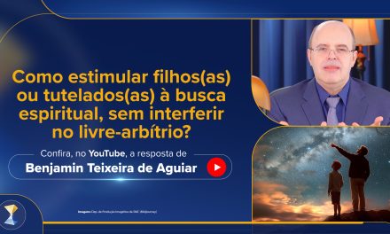 Como estimular filhos(as) ou tutelados(as) à busca espiritual, sem interferir no livre-arbítrio?