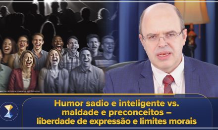 Humor sadio e inteligente vs. maldade e preconceitos – liberdade de expressão e limites morais