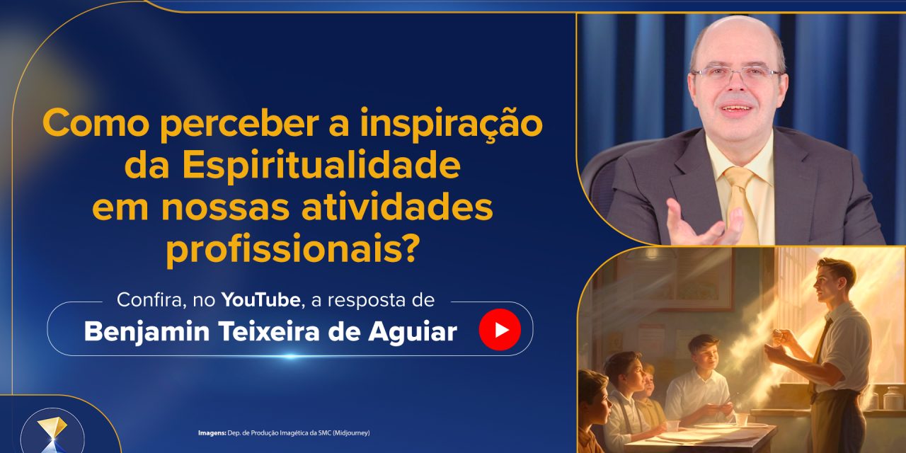 Como perceber a inspiração da Espiritualidade em nossas atividades profissionais?