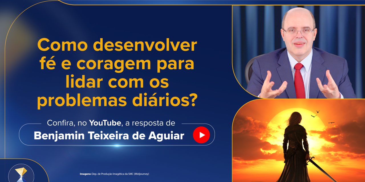 Como desenvolver fé e coragem para lidar com os problemas diários?