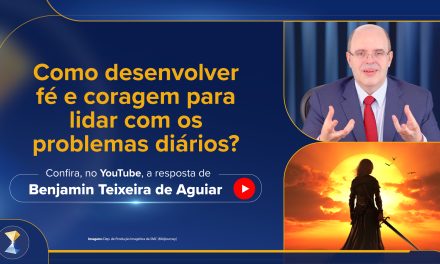 Como desenvolver fé e coragem para lidar com os problemas diários?