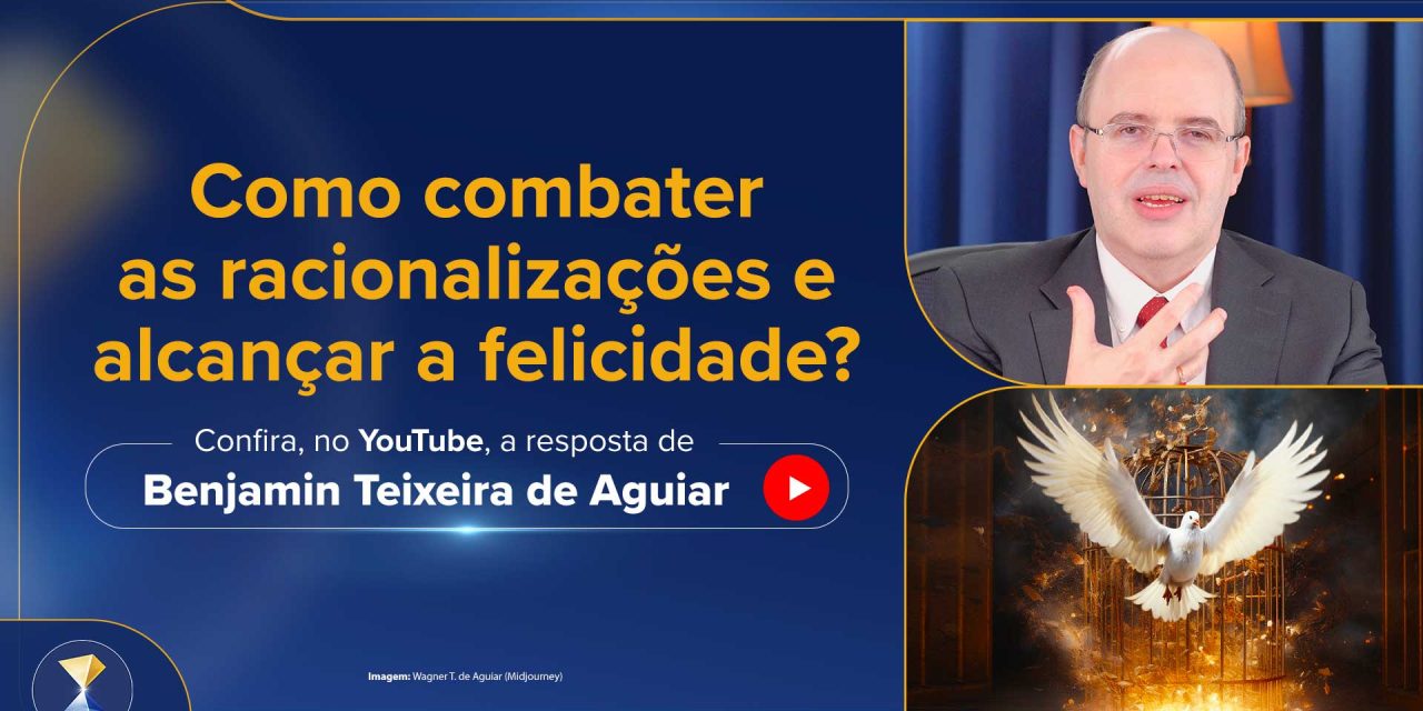 Como combater as racionalizações e alcançar a felicidade?