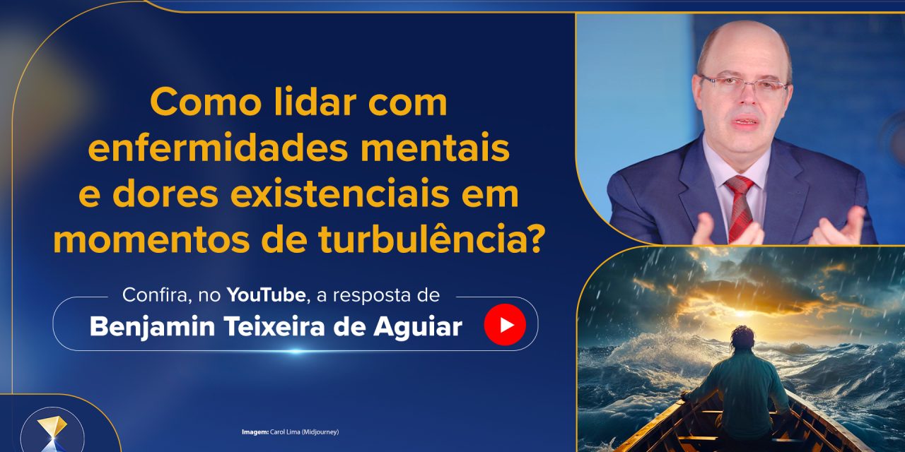 Como lidar com enfermidades mentais e dores existenciais em momentos de turbulência?