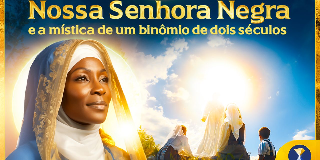 Nossa Senhora Negra e a mística de um binômio de dois séculos: um vetor no sentido do passado e outro em direção ao futuro – homenagem a “Maria Cristo Negra”, por ocasião do Dia de Nossa Senhora Aparecida