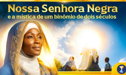 Nossa Senhora Negra e a mística de um binômio de dois séculos: um vetor no sentido do passado e outro em direção ao futuro – homenagem a “Maria Cristo Negra”, por ocasião do Dia de Nossa Senhora Aparecida