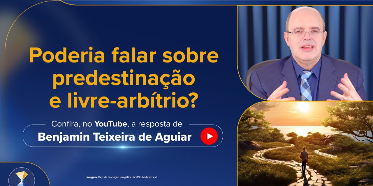 Poderia falar sobre predestinação e livre-arbítrio?