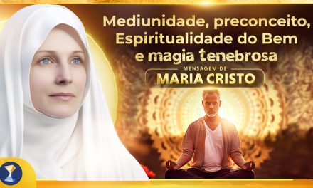 Mediunidade, preconceito, Espiritualidade do Bem e magia tenebrosa