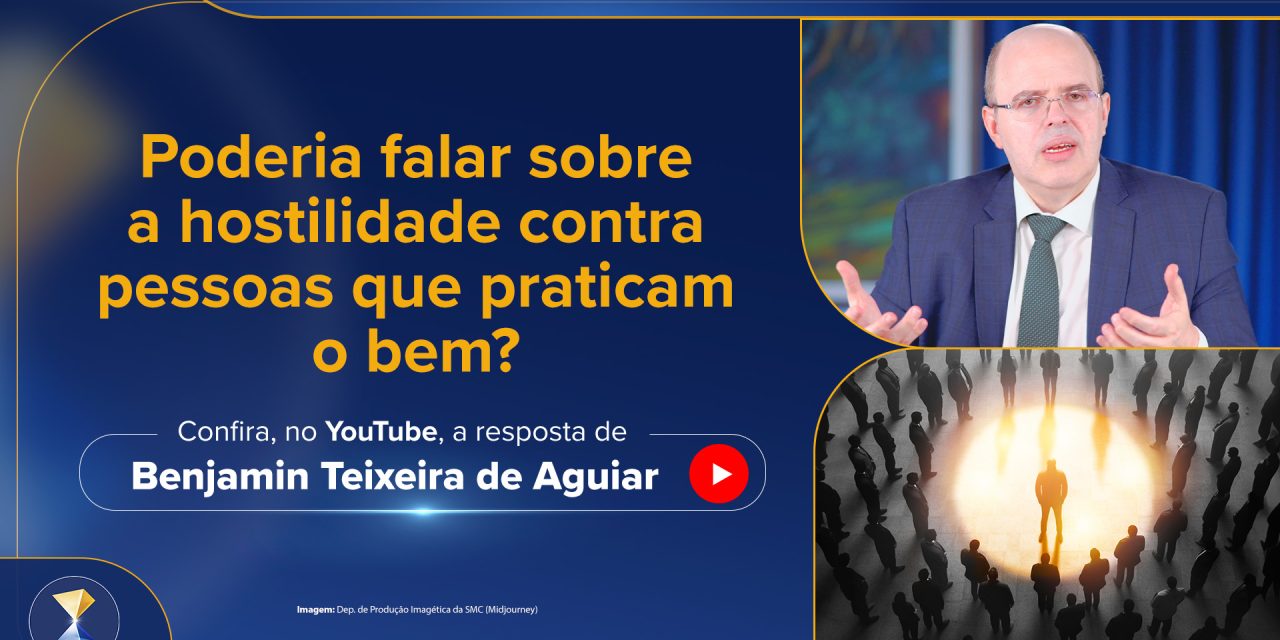 Poderia falar sobre a hostilidade contra pessoas que praticam o bem?