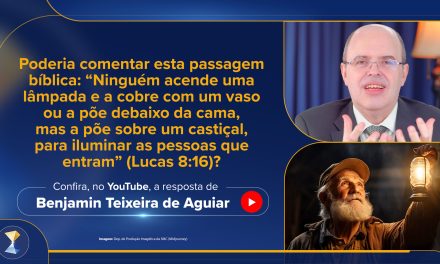 Poderia comentar esta passagem bíblica: “Ninguém acende uma lâmpada e a cobre com um vaso ou a põe debaixo da cama, mas a põe sobre um castiçal, para iluminar as pessoas que entram” (Lucas 8:16)?