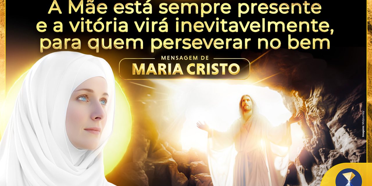 A Mãe está sempre presente e a vitória virá inevitavelmente, para quem perseverar no bem