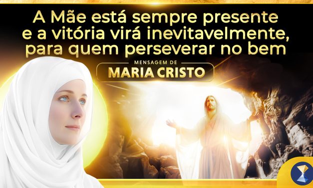 A Mãe está sempre presente e a vitória virá inevitavelmente, para quem perseverar no bem