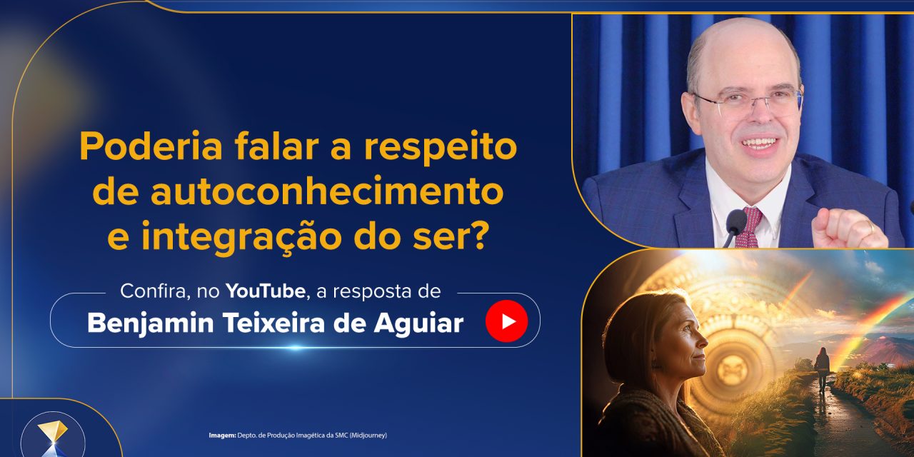 Poderia falar a respeito de autoconhecimento e integração do ser?