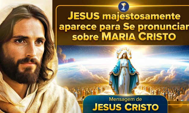 Jesus majestosamente aparece para Se pronunciar sobre Maria Cristo