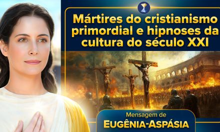 Mártires do cristianismo primordial e hipnoses da cultura do século XXI – Experiência mediúnica com um alerta da Espiritualidade do Bem
