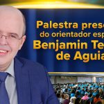 Palestra presencial do orientador espiritual Benjamin Teixeira de Aguiar