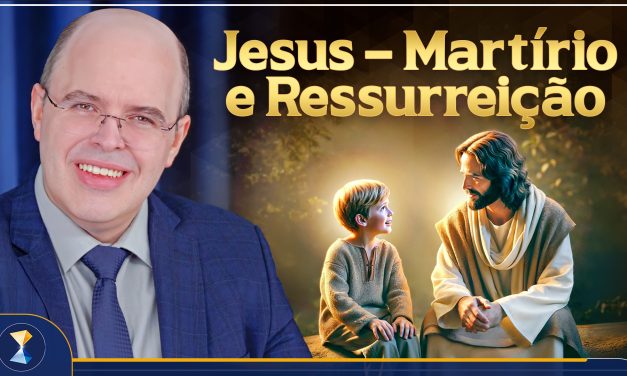 Jesus – Martírio e Ressurreição