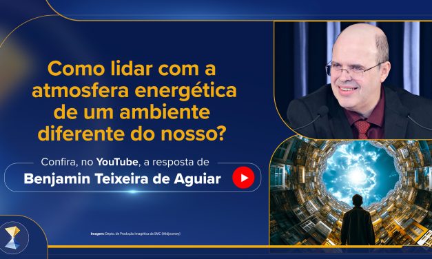 Como lidar com a atmosfera energética de um ambiente diferente do nosso?