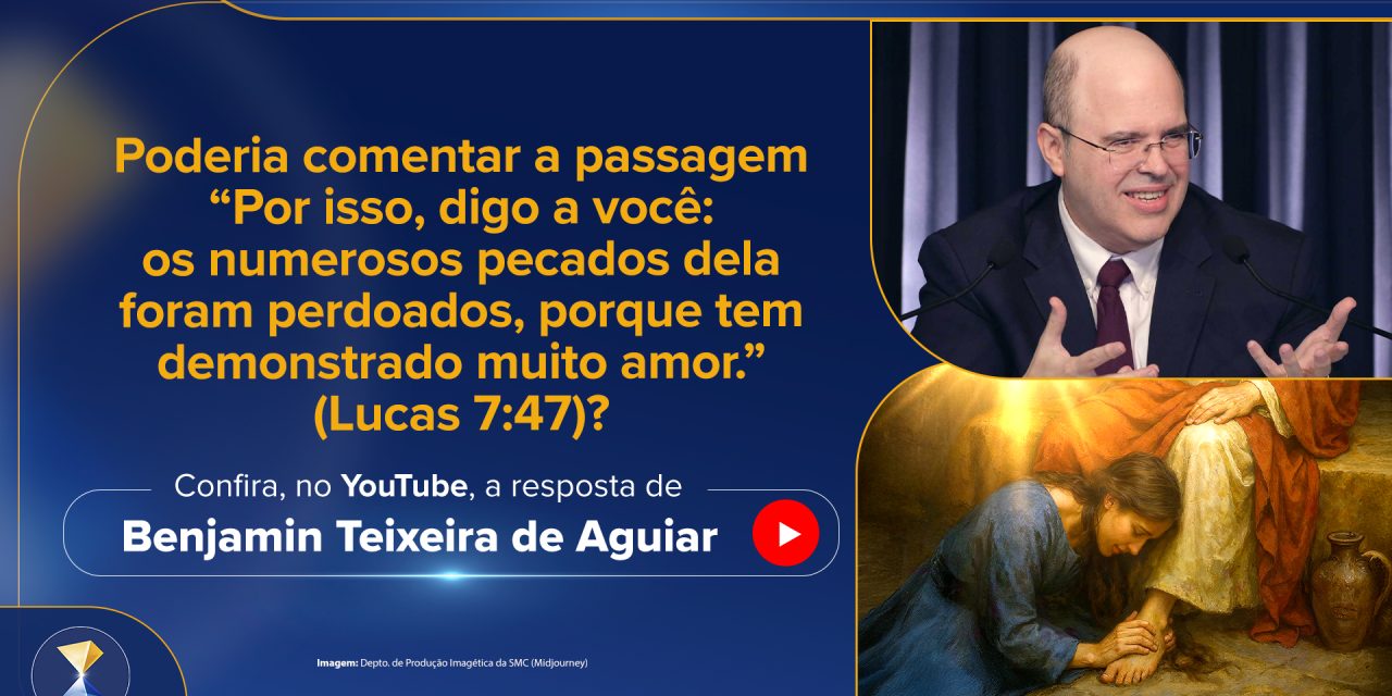 “Por isso, digo a você: os numerosos pecados dela foram perdoados, porque tem demonstrado muito amor.” (Lucas 7:47)