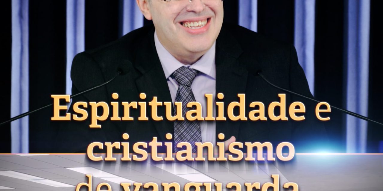 Espiritualidade e cristianismo de vanguarda – palestras do orientador espiritual Benjamin Teixeira de Aguiar