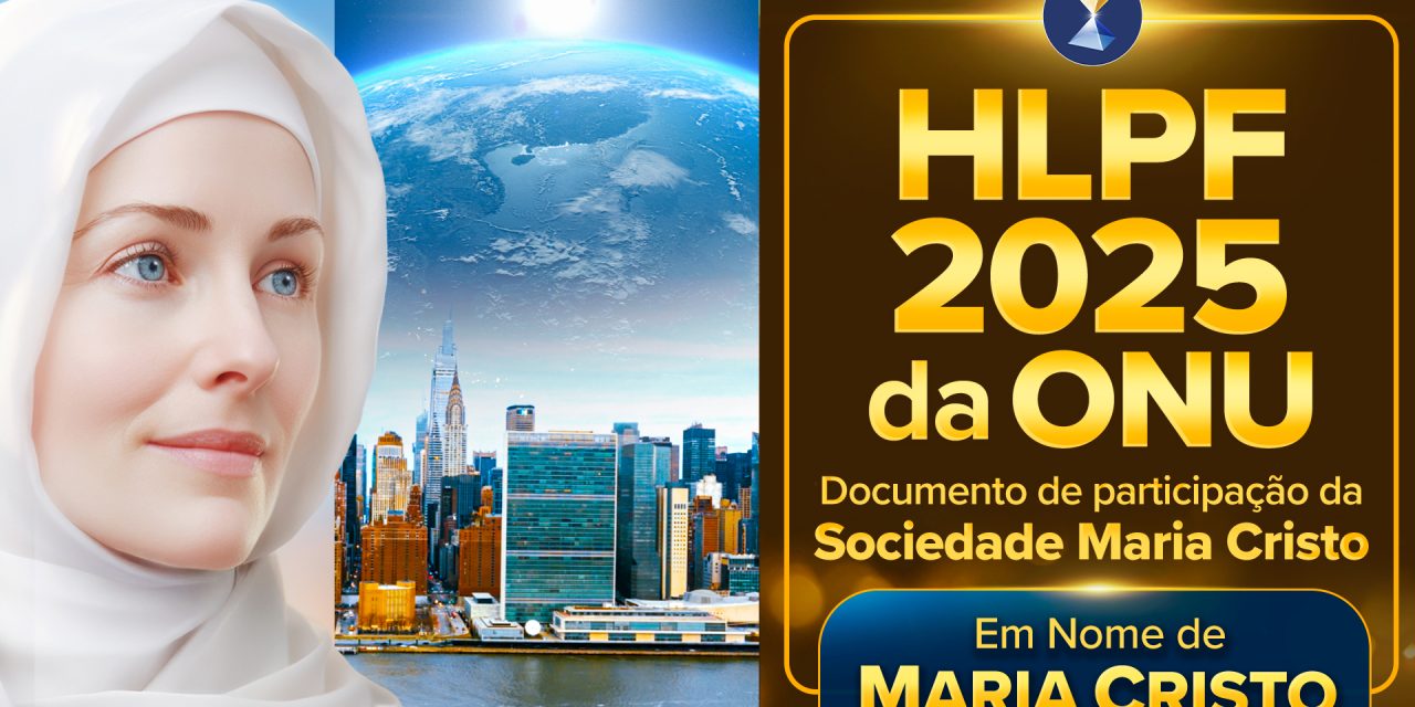 Formação de núcleos de inteligência com foco na fomentação criativa de soluções pragmáticas para problemas urgentes e globais – Documento de participação da Sociedade Maria Cristo no “HLPF 2025” da ONU