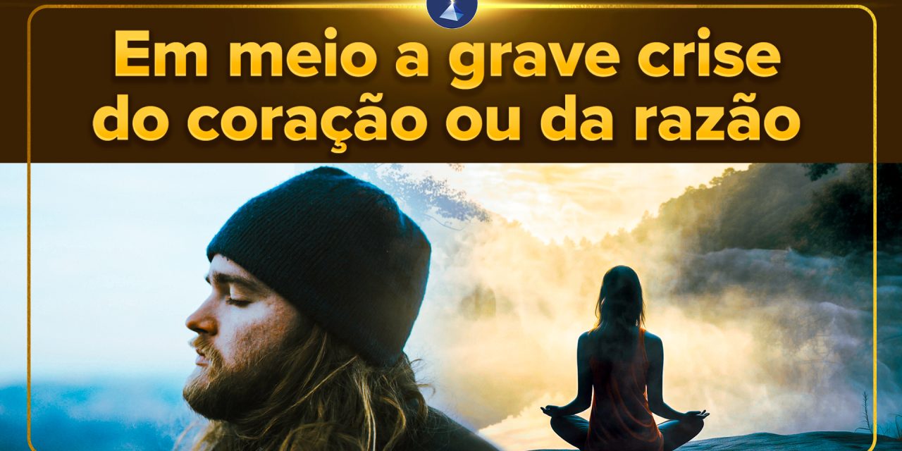Em meio a grave crise do coração ou da razão