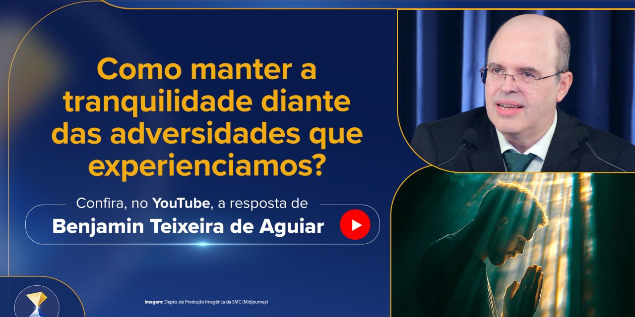 Como manter a tranquilidade diante das adversidades que experienciamos?