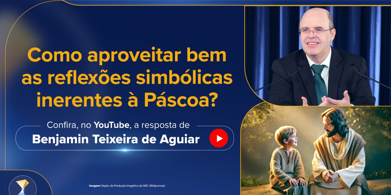 Como aproveitar bem as reflexões simbólicas inerentes à Páscoa?